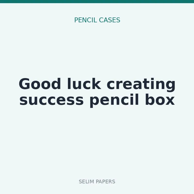 Good luck creating success pencil box
