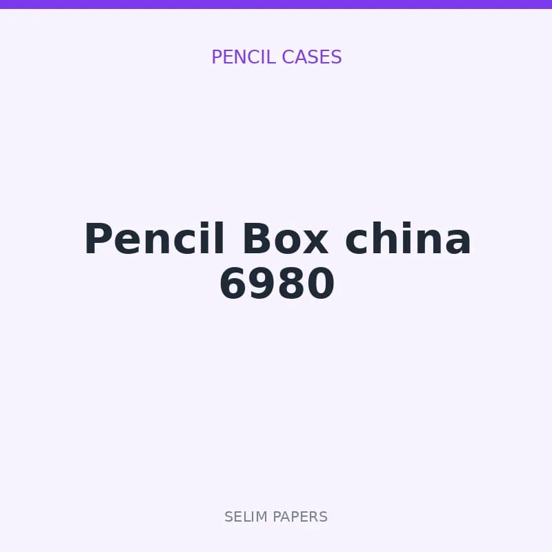 Pencil Box china 6980