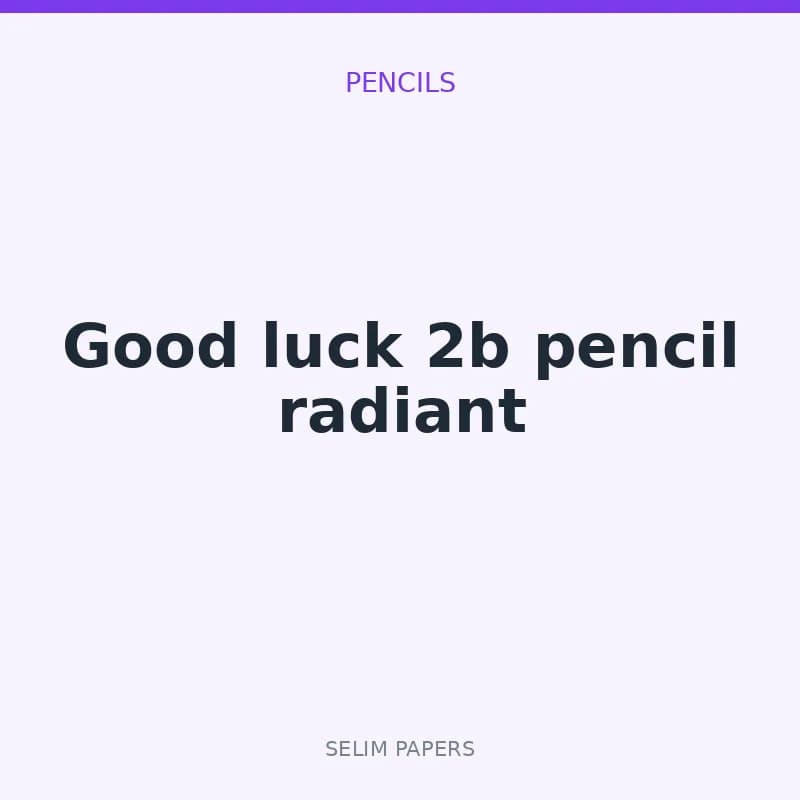 Good luck 2b pencil radiant